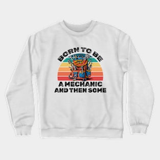 Born to be a mechanic and then some! Crewneck Sweatshirt